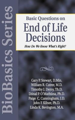 Basic Questions on End of Life Decisions: How Do We Know What Is Right? (Biobasics)