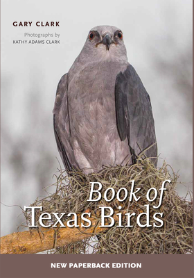 Book of Texas Birds (W. L. Moody Jr. Natural History Series #63) By Gary Clark, Kathy Adams Clark (By (photographer)) Cover Image