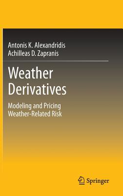 Weather Derivatives: Modeling and Pricing Weather-Related Risk By Antonis Alexandridis K., Achilleas D. Zapranis Cover Image