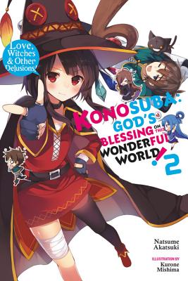 Konosuba: God's Blessing on This Wonderful World!, Vol. 2 (light novel): Love, Witches & Other Delusions! (Konosuba (light novel) #2) Cover Image