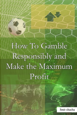 How To Gamble Responsibly and Make the Maximum Profit: Odds Simplified 101 Play with the Odds Cover Image