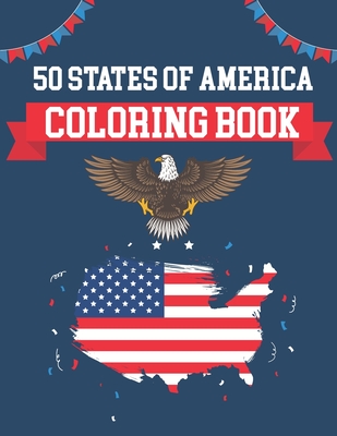 50 States Of America Coloring Book: USA States Of America Coloring Book Educational Coloring Book For Kids and Adults 50 US States With History Facts By Alica Poninski Publication Cover Image