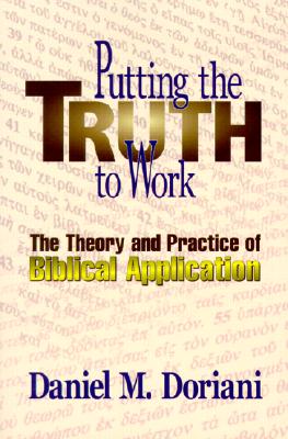 Putting the Truth to Work: The Theory and Practice of Biblical Application Cover Image