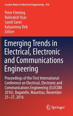Emerging Trends in Electrical, Electronic and Communications Engineering: Proceedings of the First International Conference on Electrical, Electronic (Lecture Notes in Electrical Engineering #416) Cover Image