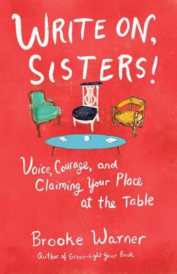 Write On, Sisters!: Voice, Courage, and Claiming Your Place at the Table Cover Image