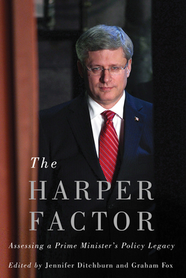 The Harper Factor: Assessing a Prime Minister’s Policy Legacy By Jennifer Ditchburn, Graham Fox Cover Image