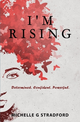 I'm Rising: Determined. Confident. Powerful. By Michelle G. Stradford Cover Image