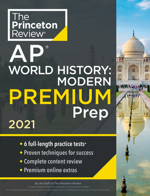 Princeton Review AP World History: Modern Premium Prep, 2021: 6 Practice Tests + Complete Content Review + Strategies & Techniques (College Test Preparation) Cover Image