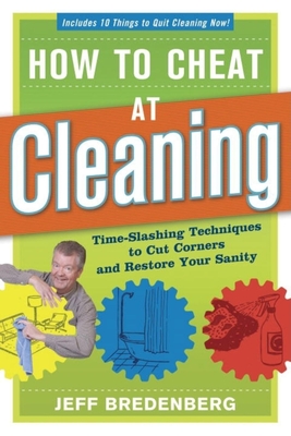 How to Cheat at Cleaning: Time-Slashing Techniques to Cut Corners and Rest