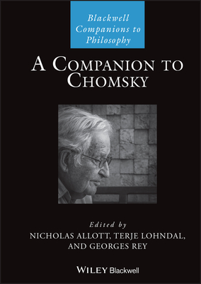 A Companion to Chomsky (Blackwell Companions to Philosophy) By Nicholas Allott (Editor), Terje Lohndal (Editor), Georges Rey (Editor) Cover Image