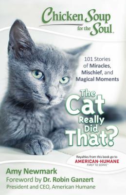 Chicken Soup for the Soul: The Cat Really Did That?: 101 Stories of Miracles, Mischief and Magical Moments Cover Image