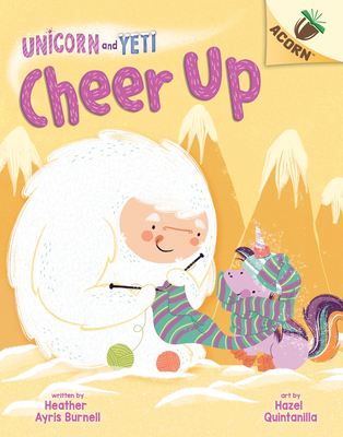 Cheer Up: An Acorn Book (Unicorn and Yeti #4) (Library Edition) By Heather Ayris Burnell, Hazel Quintanilla (Illustrator) Cover Image
