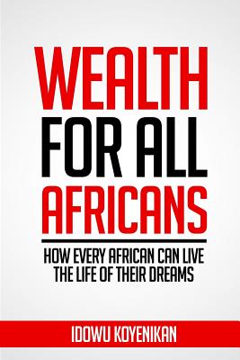Wealth for all Africans: How Every African Can Live the Life of Their Dreams Cover Image