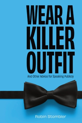 Wear A Killer Outfit: And Other Advice for Speaking Publicly By Robin Stombler Cover Image