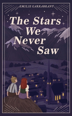 The Stars We Never Saw By Emilie Garrabrant Cover Image
