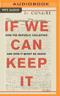 If We Can Keep It: How the Republic Collapsed and How It Might Be Saved By Michael Tomasky, Peter Berkrot (Read by) Cover Image