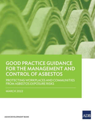 Good Practice Guidance for the Management and Control of Asbestos: Protecting Workplaces and Communities from Asbestos Exposure Risks Cover Image