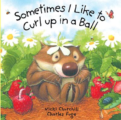 Sometimes I Like to Curl Up in a Ball By Vicki Churchill, Charles Fuge Cover Image