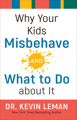 Why Your Kids Misbehave--And What to Do about It By Kevin Leman Cover Image
