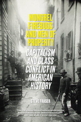 Mongrel Firebugs and Men of Property: Capitalism and Class Conflict in American History Cover Image