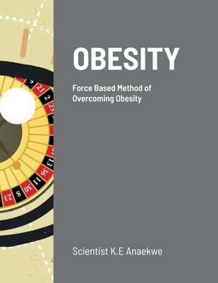 Obesity: Force Based Method of Overcoming Obesity By Kevin Anaekwe Cover Image