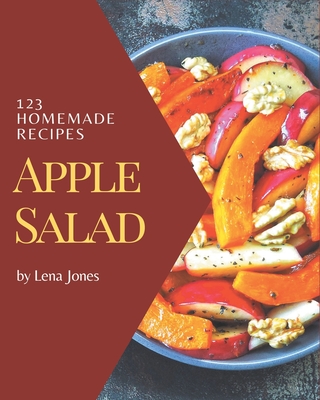 123 Homemade Apple Salad Recipes: Home Cooking Made Easy with Apple Salad Cookbook! 123 Homemade Apple Salad Recipes: Home Cooking Made Easy with Apple Salad Cookbook! cover