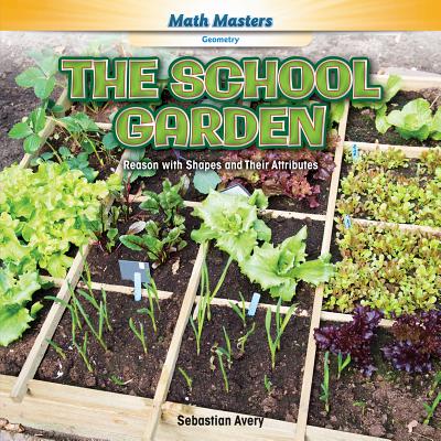 The School Garden: Reason with Shapes and Their Attributes (Math Masters: Geometry) Cover Image