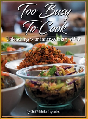 Too Busy To Cook: Unleashing Your Inner Culinary Skills Cover Image