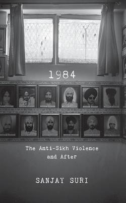 1984: The Anti-Sikh Riots and After By Sanjay Suri Cover Image