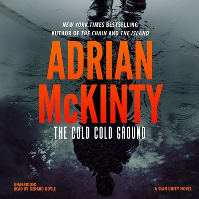 The Cold Cold Ground (Sean Duffy #1) By Adrian McKinty, Gerard Doyle (Read by) Cover Image