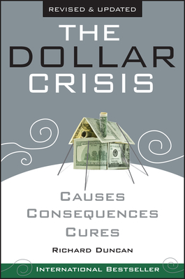 The Dollar Crisis: Causes, Consequences, Cures By Richard Duncan Cover Image