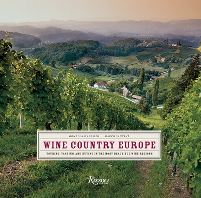 Wine Country Europe: Touring, Tasting, and Buying in the Most Beautiful Wine Regions Cover Image