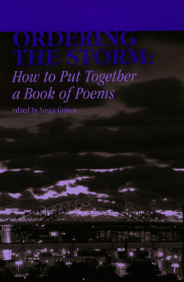 Ordering the Storm: How to Put Together a Book of Poems Cover Image