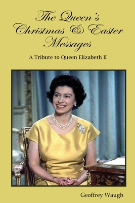 The Queen's Christmas & Easter Messages: A Tribute to Queen Elizabeth II By Geoffrey Waugh Cover Image
