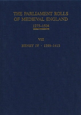 The Parliament Rolls of Medieval England, 1275-1504: VIII: Henry IV. 1399-1413 Cover Image