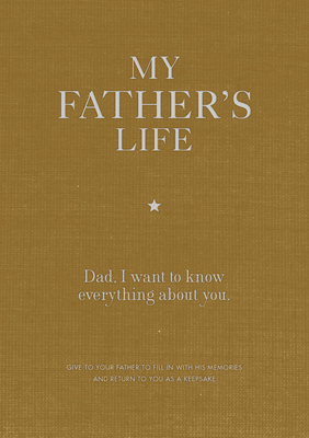 My Father's Life Journal: Dad, I want to know everything about you. By Editors of Chartwell Books Cover Image