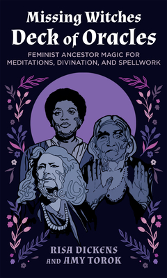 The Missing Witches Deck of Oracles: Feminist Ancestor Magic for Meditations, Divination, and Spellwork
