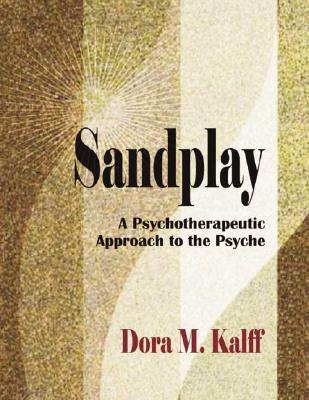 Sandplay: A Psychotherapeutic Approach to the Psyche (The Sandplay Classics series)