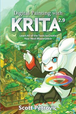 Digital Painting with KRITA 2.9: Learn All of the Tools to Create Your Next Masterpiece By Scott L. Petrovic Cover Image