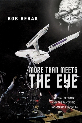 More Than Meets the Eye: Special Effects and the Fantastic Transmedia Franchise (Postmillennial Pop #19)