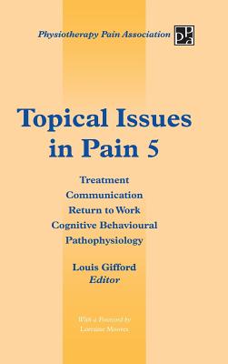 Topical Issues in Pain 5: Treatment Communication Return to Work Cognitive Behavioural Pathophysiology Cover Image