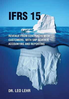 Ifrs 15: Revenue from contracts with customers, with SAP Revenue Accounting and Reporting By Leo Lehr Cover Image