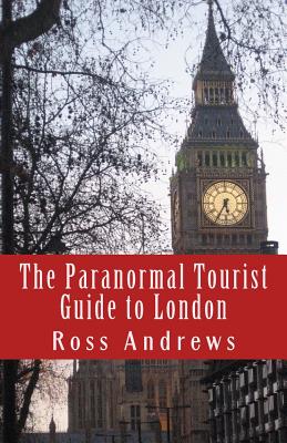 The Paranormal Tourist Guide to London: Haunted places to visit in and around London