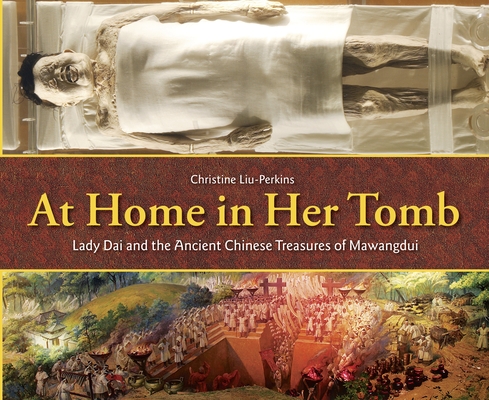 At Home in Her Tomb: Lady Dai and the Ancient Chinese Treasures of Mawangdui By Christine Liu-Perkins, Sarah S. Brannen (Illustrator) Cover Image