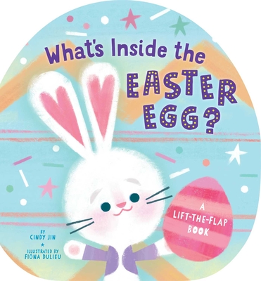 What's Inside the Easter Egg?: A Lift-the-Flap Book By Cindy Jin, Fiona Dulieu (Illustrator) Cover Image