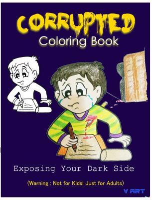 Corrupted Coloring Book: Coloring Book Corruptions: Dark sense of humor that adults can easily appreciate By V. Art Cover Image