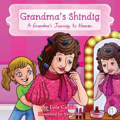 Grandma's Shindig: A Grandma's Journey to Heaven By Abira Das (Illustrator), Lola Carlile Ph. D. Cover Image