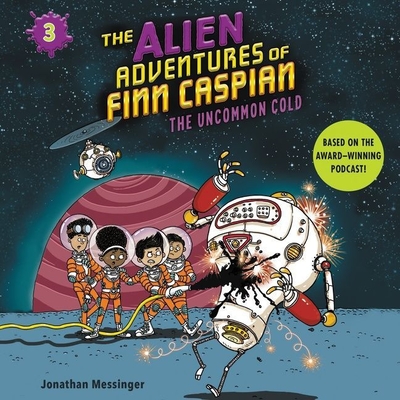 The Alien Adventures of Finn Caspian #3: The Uncommon Cold Lib/E By Jonathan Messinger, Jonathan Messinger (Read by) Cover Image