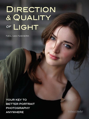 Direction & Quality of Light: Your Key to Better Portrait Photography Anywhere By Neil Van Niekerk Cover Image