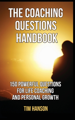 The Coaching Questions Handbook: 150 Powerful Questions for Life Coaching and Personal Growth Cover Image